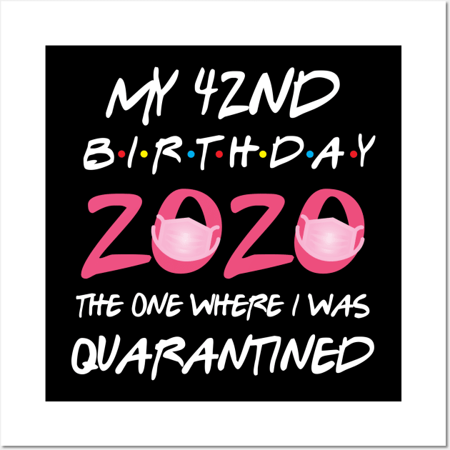 42nd birthday 2020 the one where i was quarantined Wall Art by GillTee